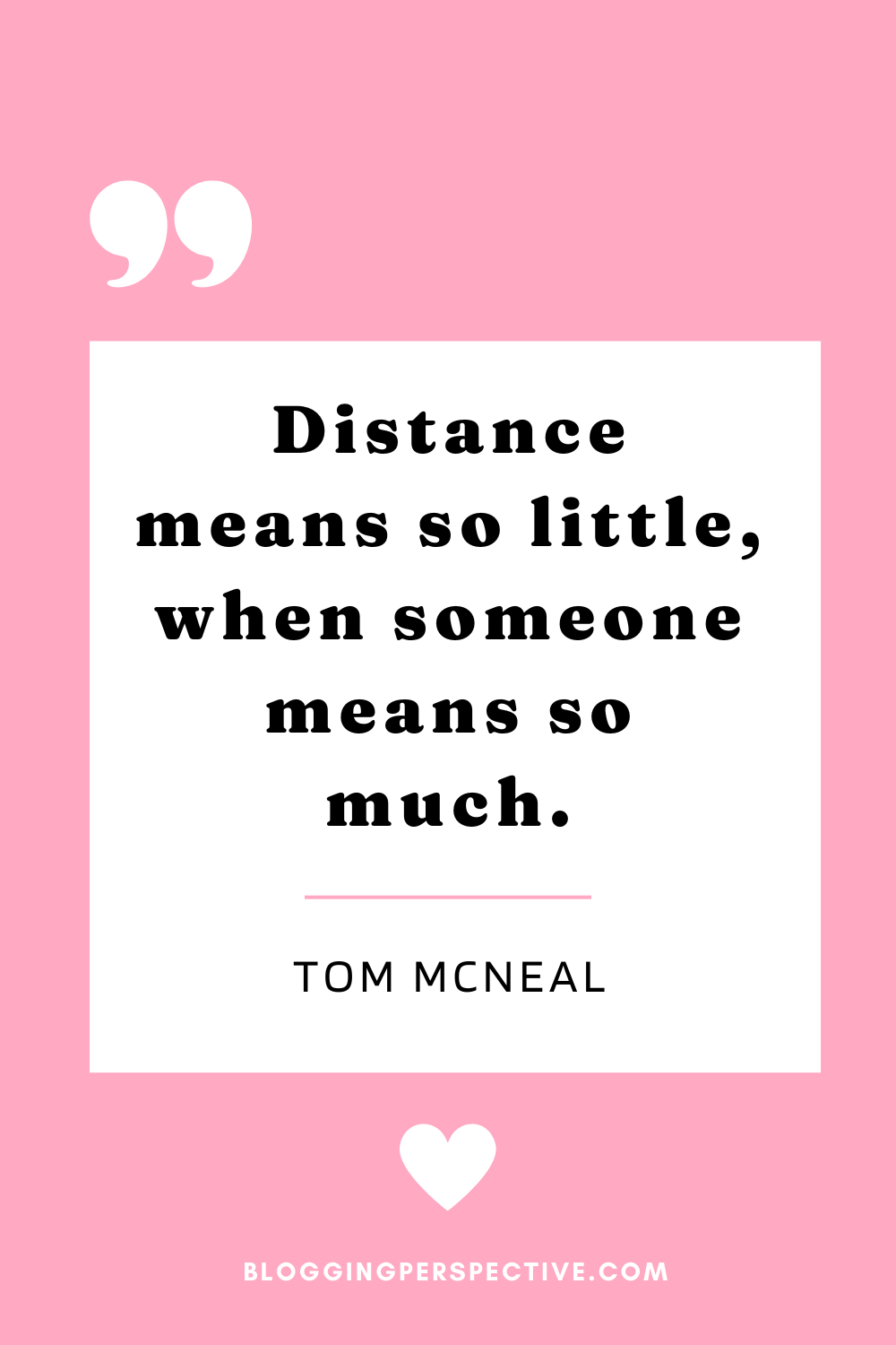 Distance means so little, when someone means so much